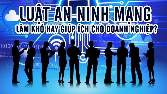 Dự thảo Luật An ninh mạng, đảm bảo an ninh quốc gia nhưng không gây khó cho doanh nghiệp (30/5/2018)